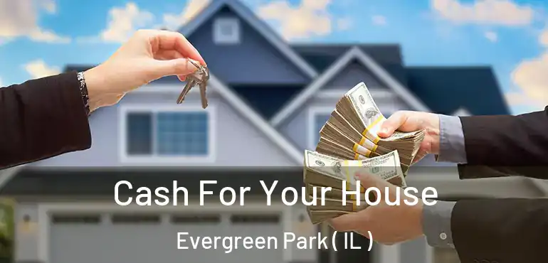  Cash For Your House Evergreen Park ( IL )