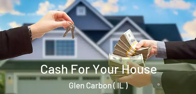  Cash For Your House Glen Carbon ( IL )