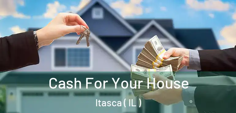  Cash For Your House Itasca ( IL )