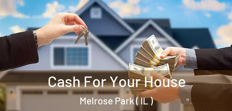  Cash For Your House Melrose Park ( IL )