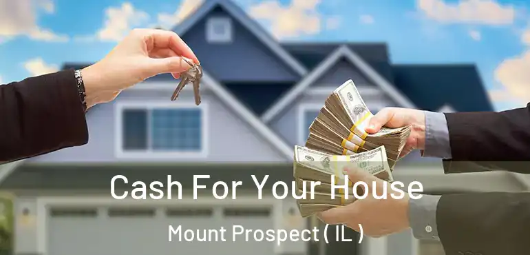  Cash For Your House Mount Prospect ( IL )