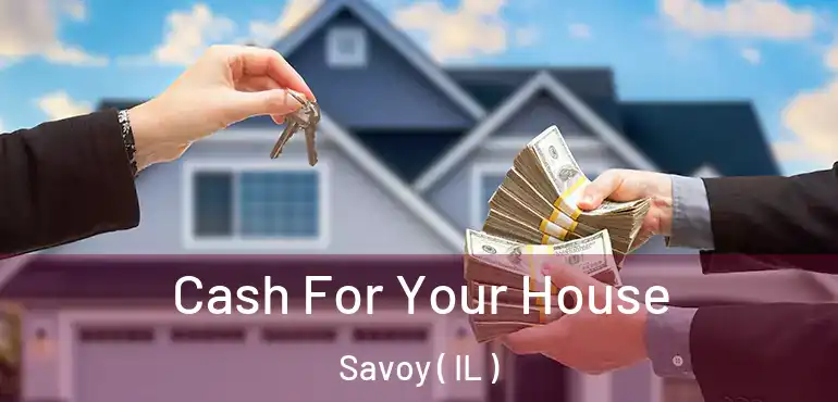  Cash For Your House Savoy ( IL )