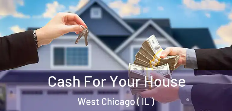  Cash For Your House West Chicago ( IL )