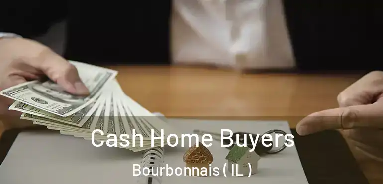 Cash Home Buyers Bourbonnais ( IL )