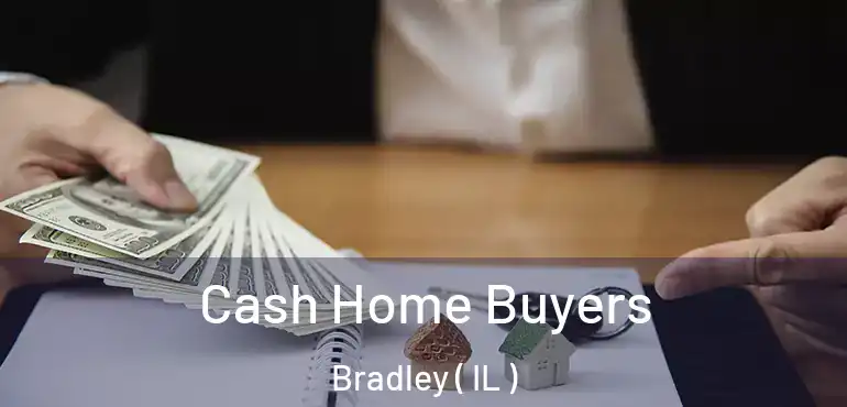  Cash Home Buyers Bradley ( IL )