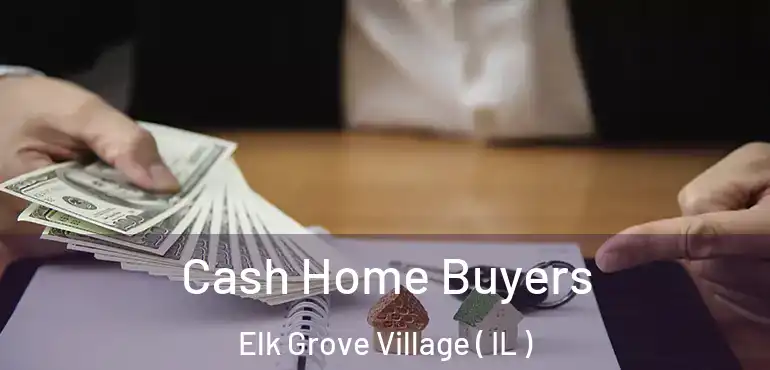  Cash Home Buyers Elk Grove Village ( IL )