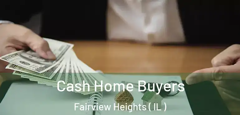  Cash Home Buyers Fairview Heights ( IL )