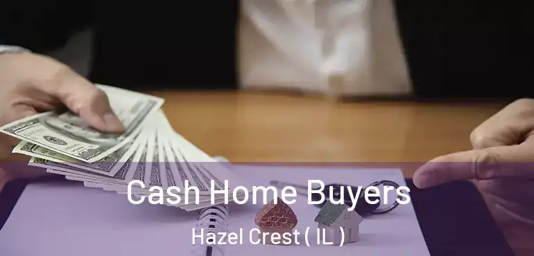  Cash Home Buyers Hazel Crest ( IL )