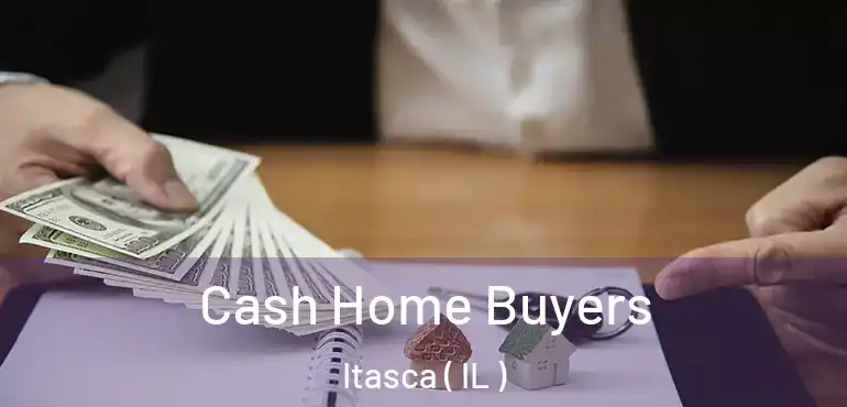  Cash Home Buyers Itasca ( IL )