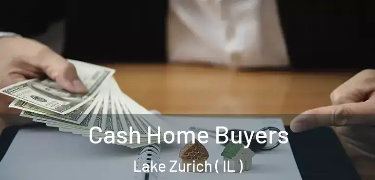  Cash Home Buyers Lake Zurich ( IL )