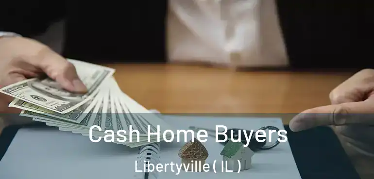  Cash Home Buyers Libertyville ( IL )