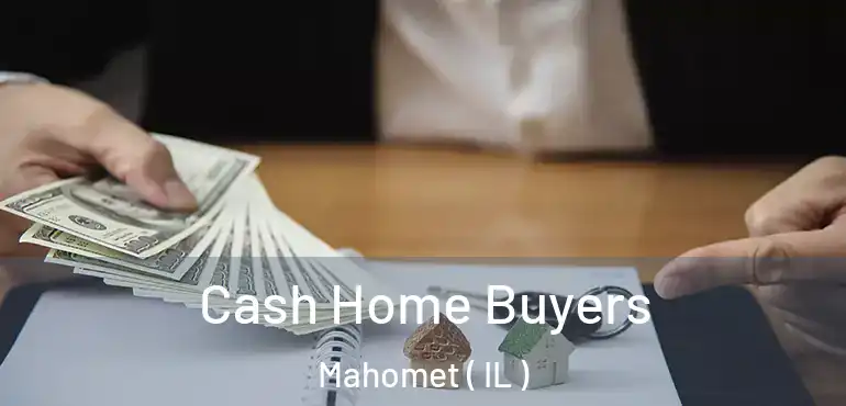  Cash Home Buyers Mahomet ( IL )