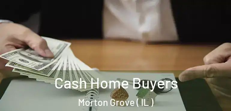  Cash Home Buyers Morton Grove ( IL )