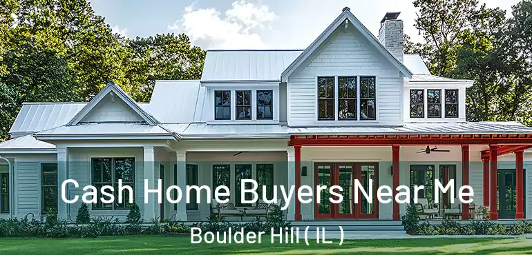  Cash Home Buyers Near Me Boulder Hill ( IL )