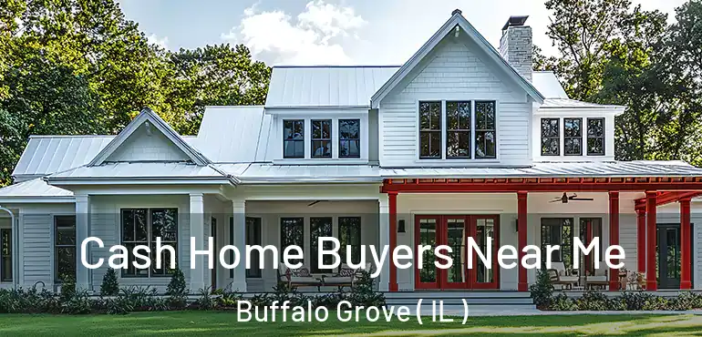  Cash Home Buyers Near Me Buffalo Grove ( IL )