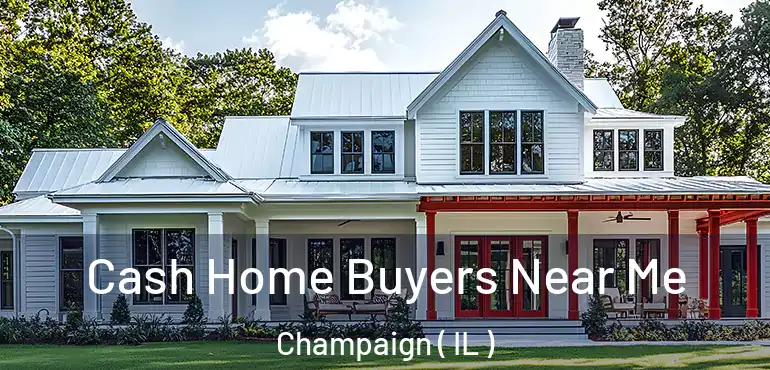  Cash Home Buyers Near Me Champaign ( IL )