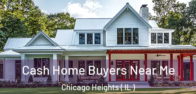  Cash Home Buyers Near Me Chicago Heights ( IL )
