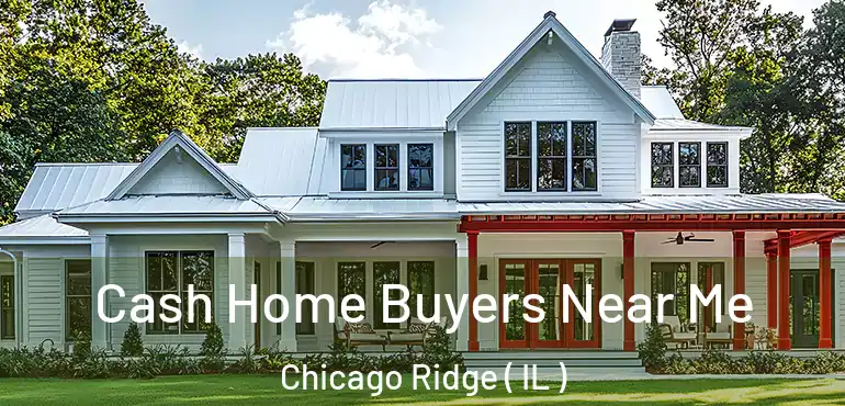  Cash Home Buyers Near Me Chicago Ridge ( IL )