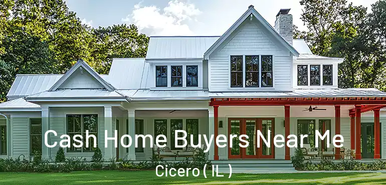  Cash Home Buyers Near Me Cicero ( IL )