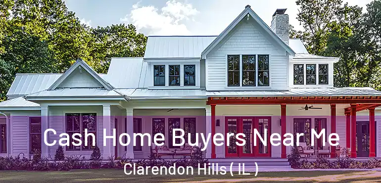  Cash Home Buyers Near Me Clarendon Hills ( IL )
