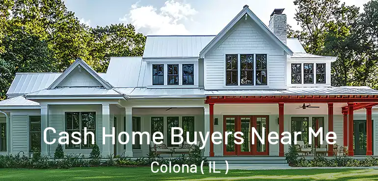  Cash Home Buyers Near Me Colona ( IL )