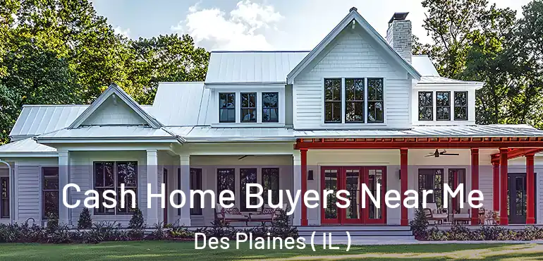  Cash Home Buyers Near Me Des Plaines ( IL )