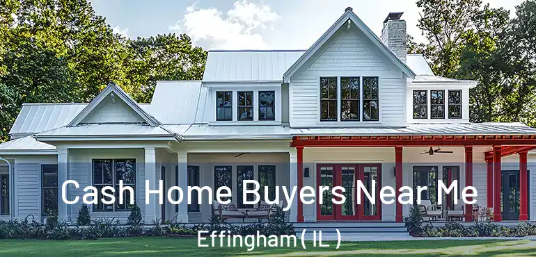  Cash Home Buyers Near Me Effingham ( IL )