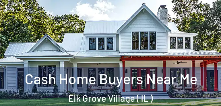  Cash Home Buyers Near Me Elk Grove Village ( IL )