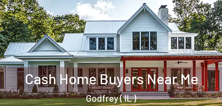  Cash Home Buyers Near Me Godfrey ( IL )