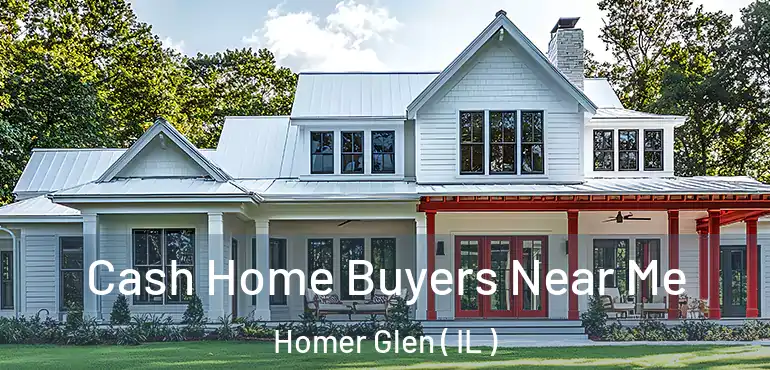  Cash Home Buyers Near Me Homer Glen ( IL )