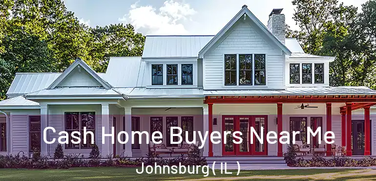  Cash Home Buyers Near Me Johnsburg ( IL )