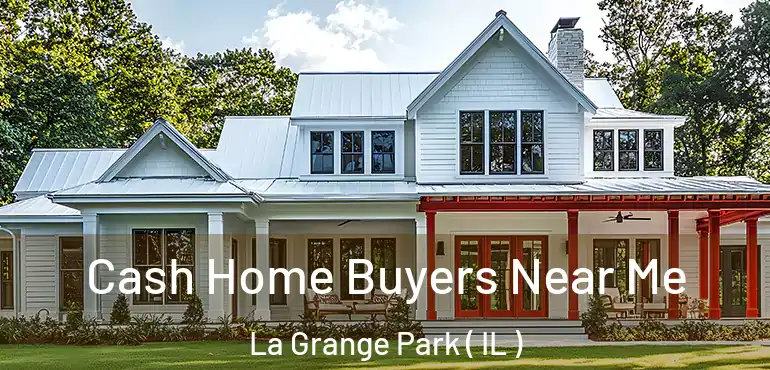  Cash Home Buyers Near Me La Grange Park ( IL )