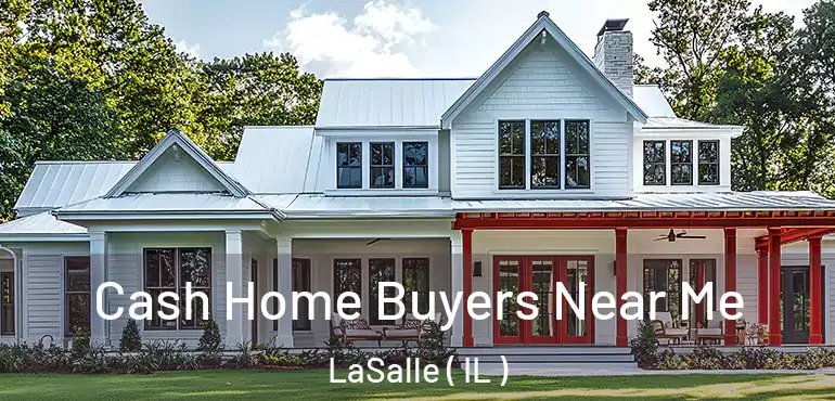  Cash Home Buyers Near Me LaSalle ( IL )