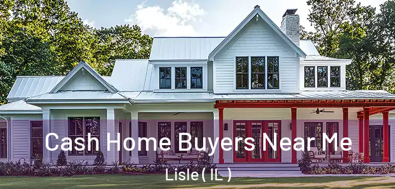  Cash Home Buyers Near Me Lisle ( IL )