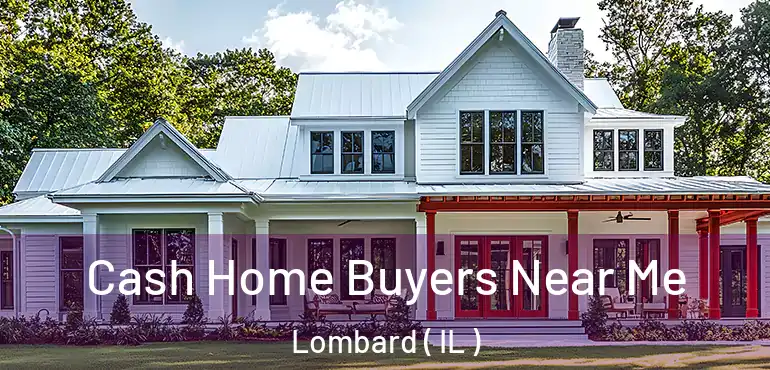  Cash Home Buyers Near Me Lombard ( IL )