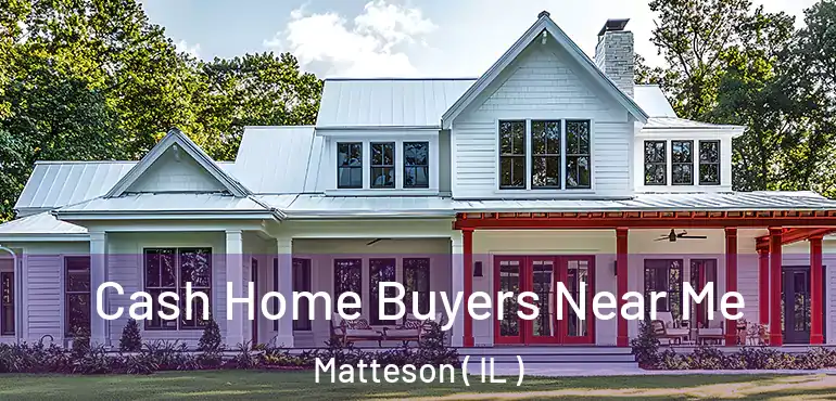  Cash Home Buyers Near Me Matteson ( IL )