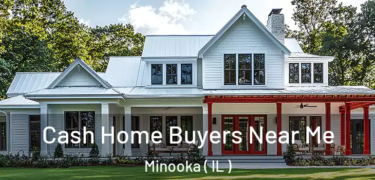  Cash Home Buyers Near Me Minooka ( IL )