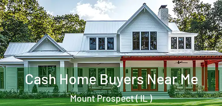  Cash Home Buyers Near Me Mount Prospect ( IL )