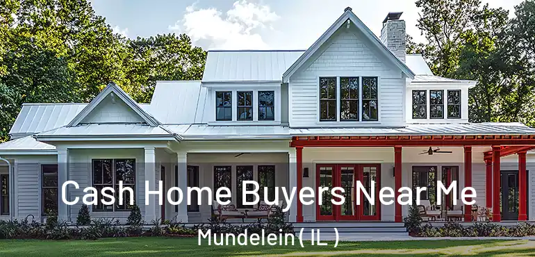  Cash Home Buyers Near Me Mundelein ( IL )