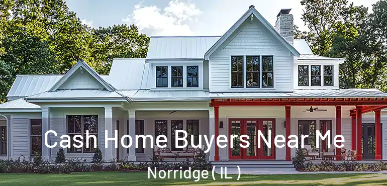  Cash Home Buyers Near Me Norridge ( IL )