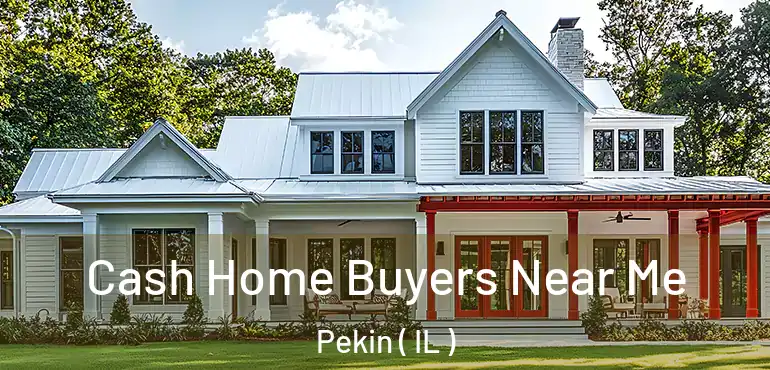  Cash Home Buyers Near Me Pekin ( IL )