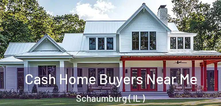  Cash Home Buyers Near Me Schaumburg ( IL )
