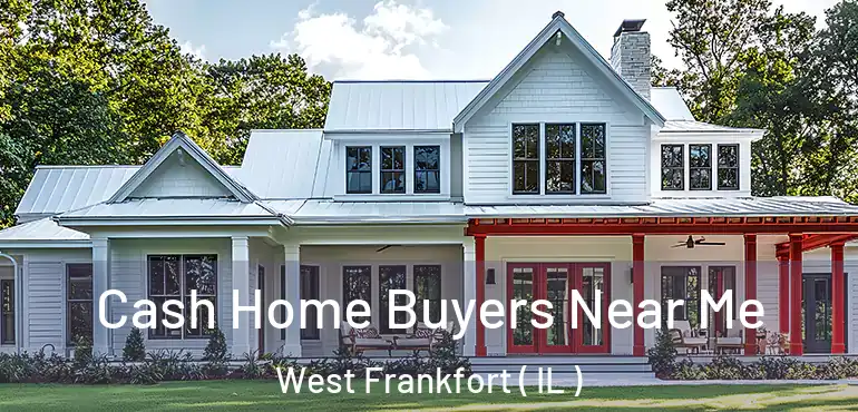  Cash Home Buyers Near Me West Frankfort ( IL )