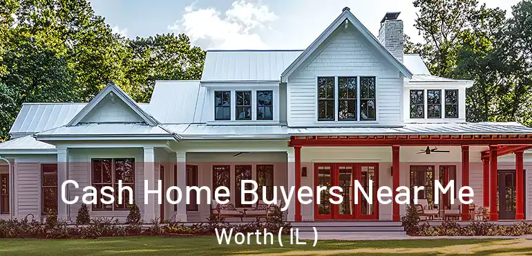  Cash Home Buyers Near Me Worth ( IL )