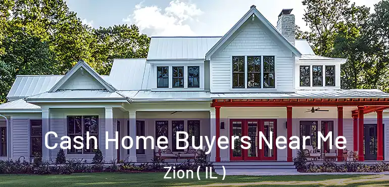  Cash Home Buyers Near Me Zion ( IL )