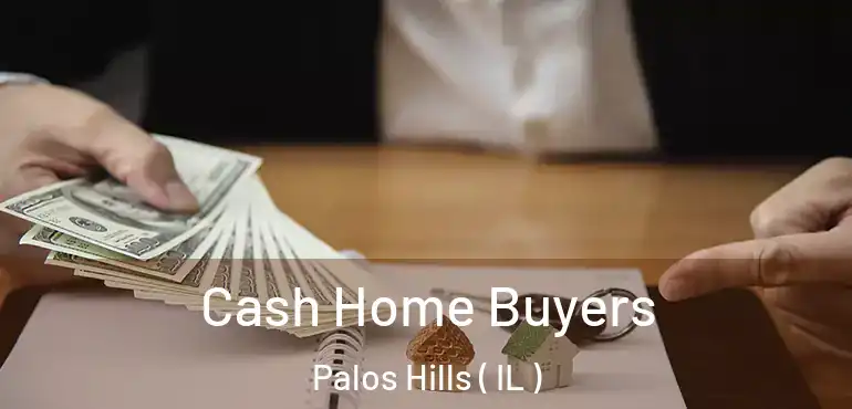  Cash Home Buyers Palos Hills ( IL )