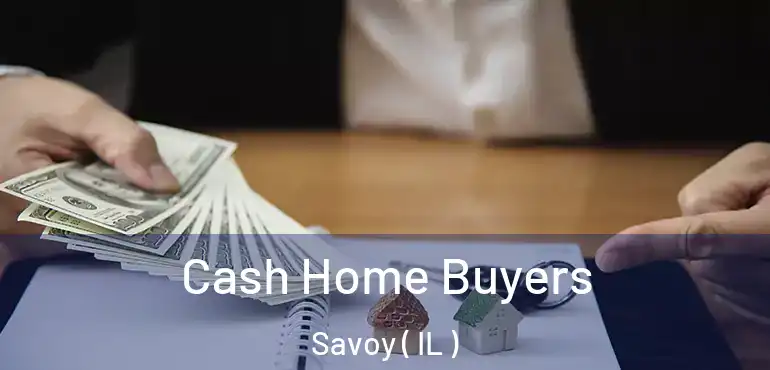  Cash Home Buyers Savoy ( IL )