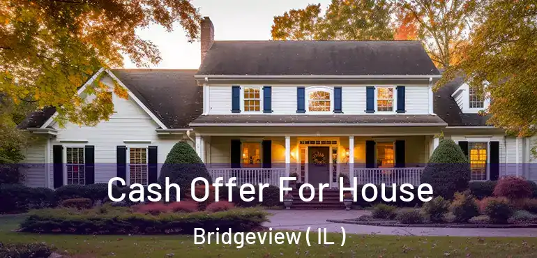  Cash Offer For House Bridgeview ( IL )