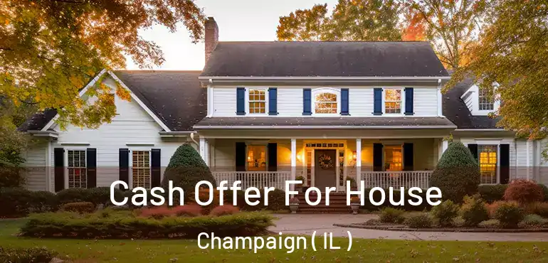  Cash Offer For House Champaign ( IL )