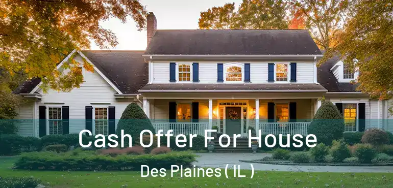  Cash Offer For House Des Plaines ( IL )